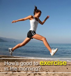 How’s good to exercise in the morning?